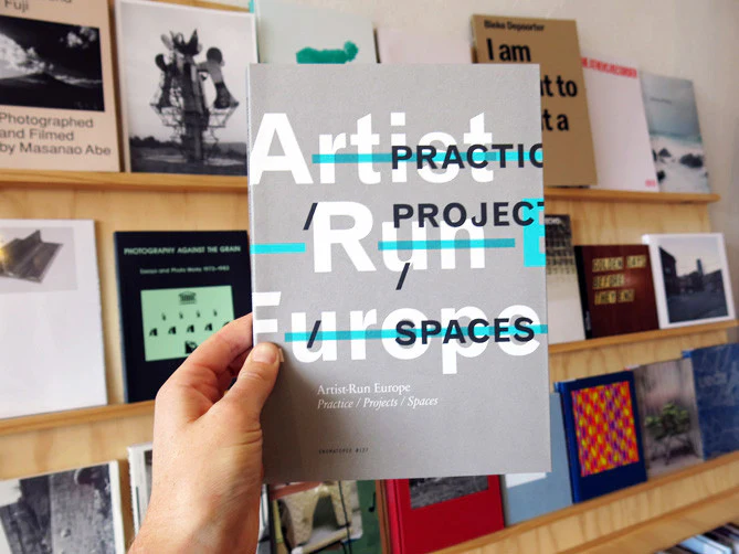 Artist-Run Europe: Practice/Projects/Spaces