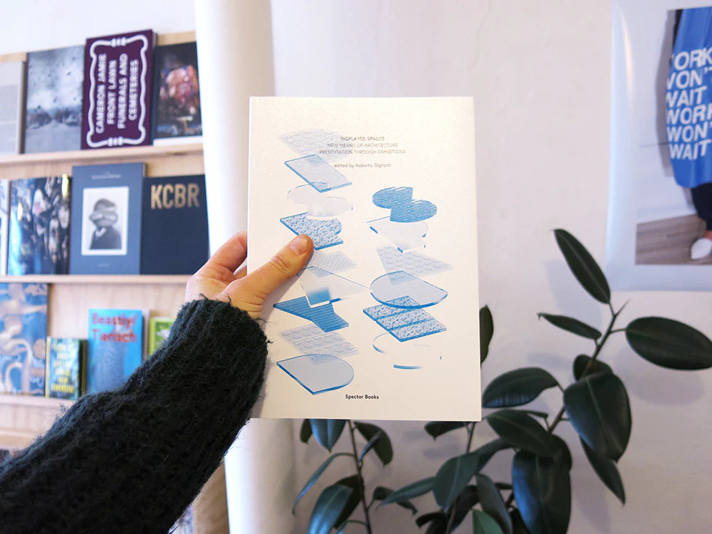 Displayed Spaces. New Means of Architecture (Re)Presentation through Exhibitions