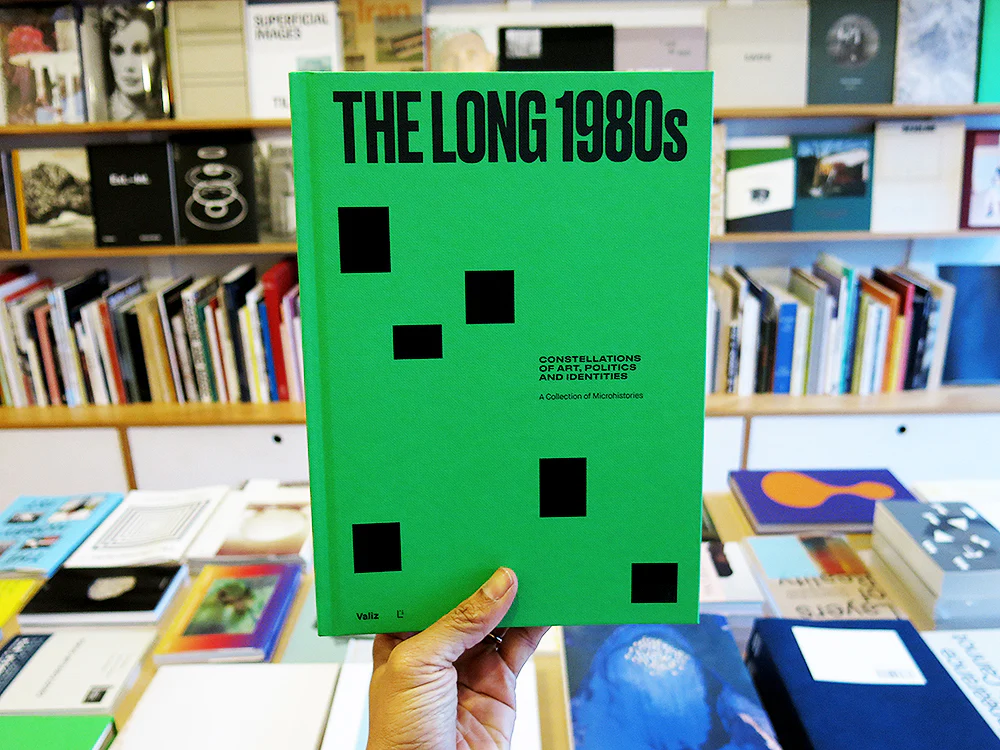The Long 1980s – Constellations Of Art, Politics and Identities: A Collection Of Microhistories